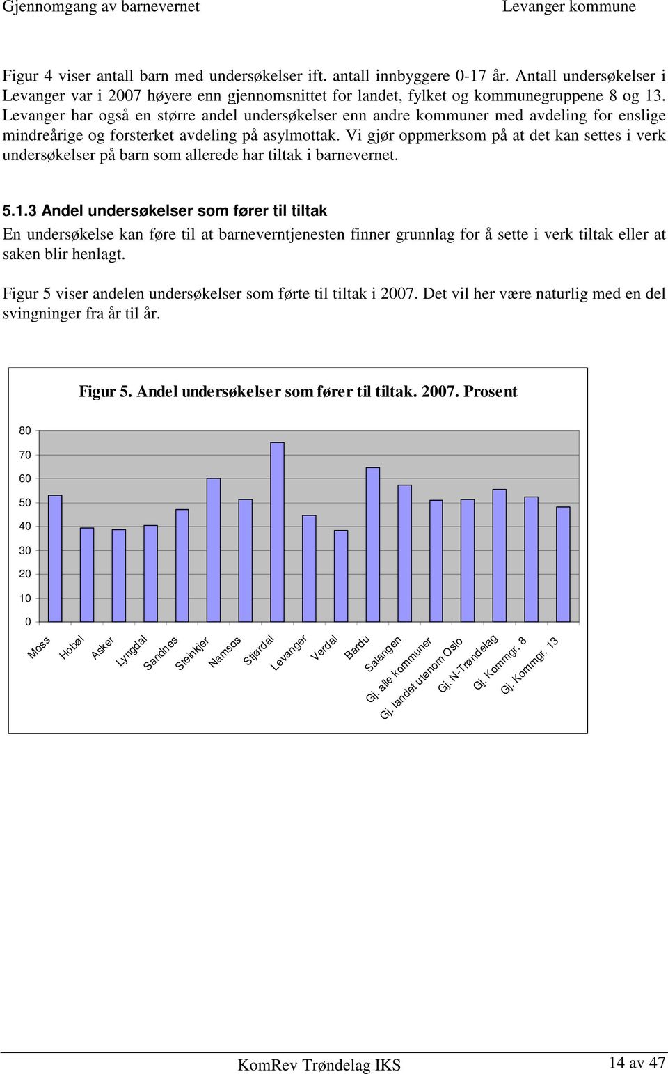 Vi gjør oppmerksom på at det kan settes i verk undersøkelser på barn som allerede har tiltak i barnevernet. 5.1.