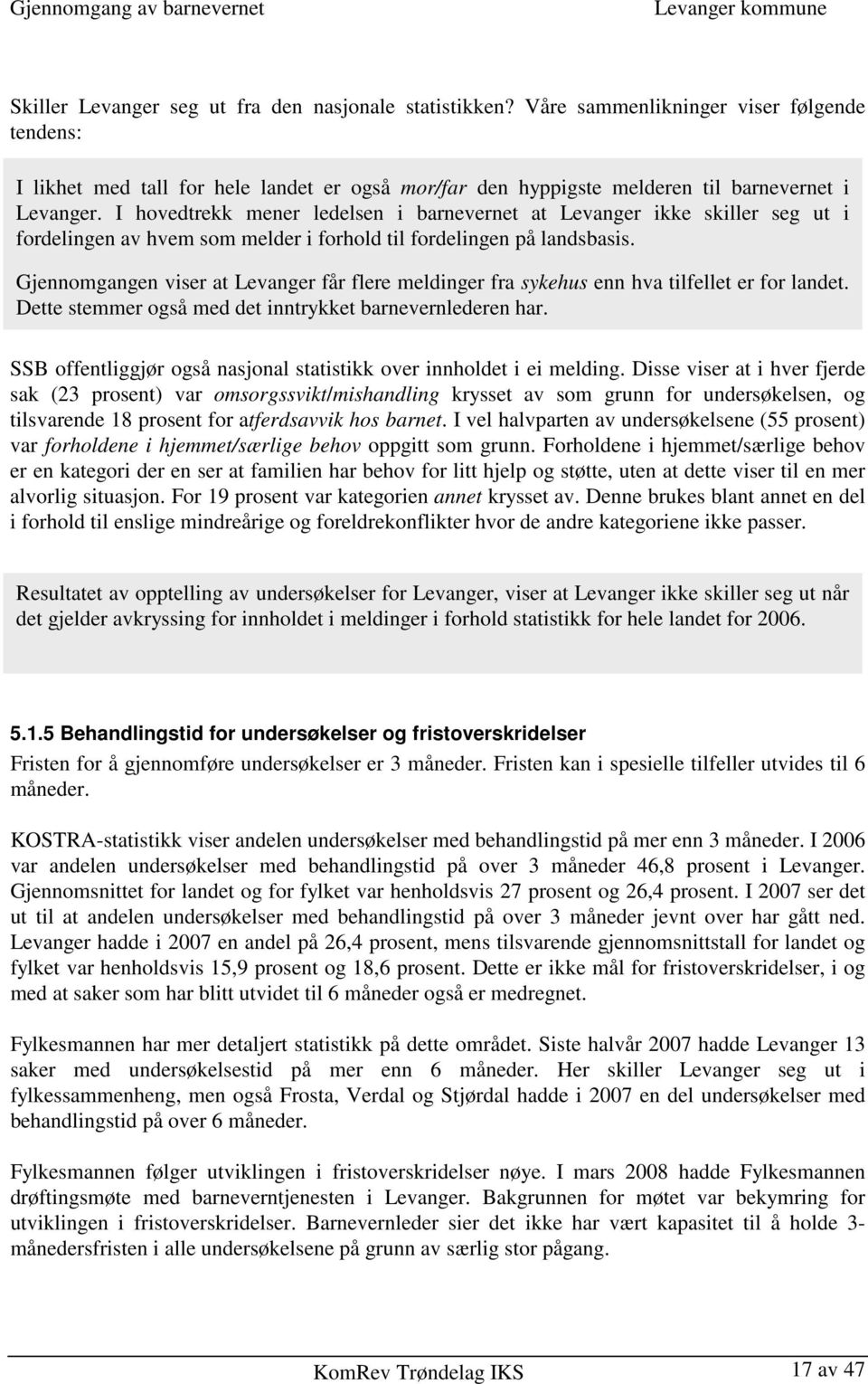 I hovedtrekk mener ledelsen i barnevernet at Levanger ikke skiller seg ut i fordelingen av hvem som melder i forhold til fordelingen på landsbasis.