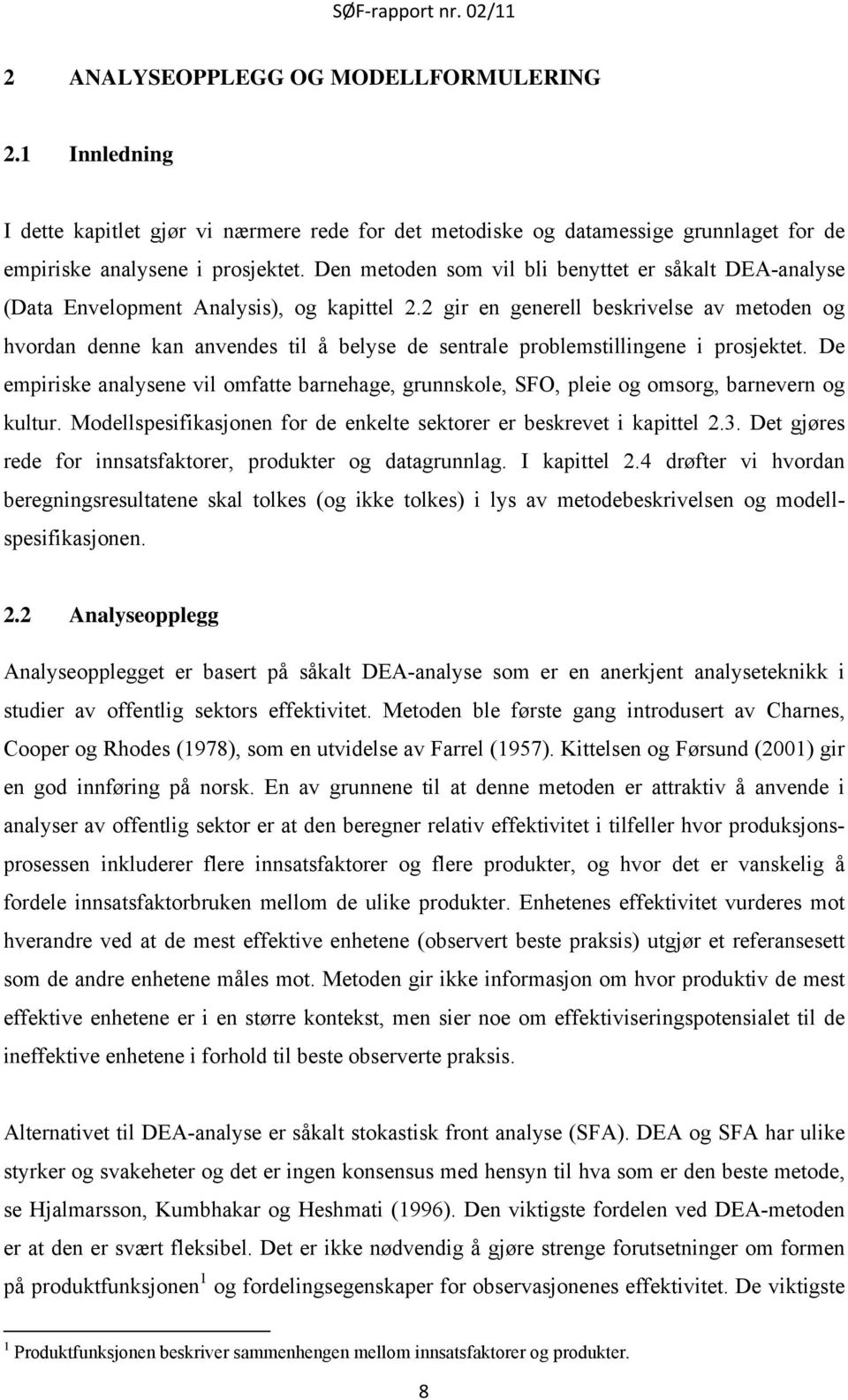 2 gir en generell beskrivelse av metoden og hvordan denne kan anvendes til å belyse de sentrale problemstillingene i prosjektet.