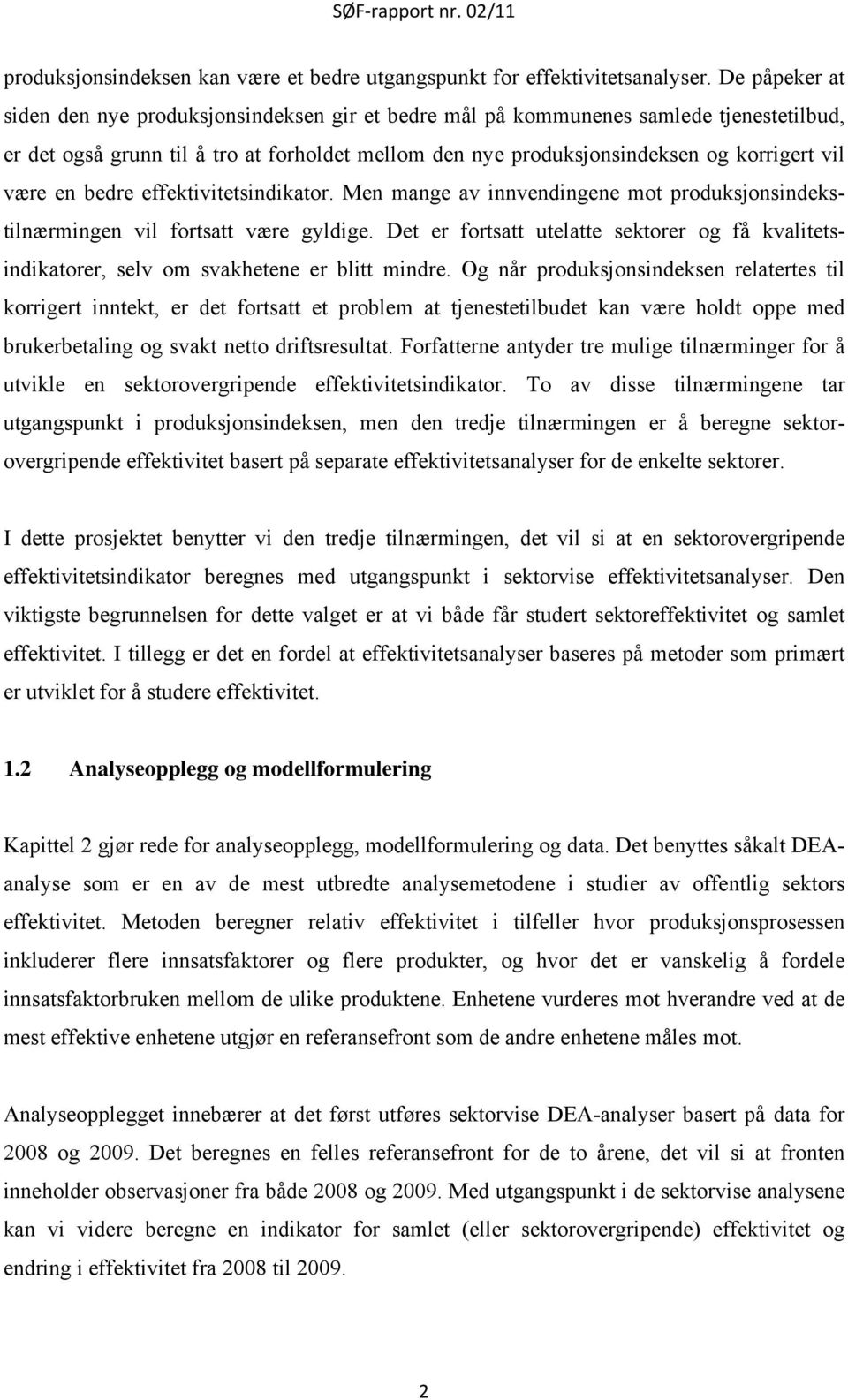 være en bedre effektivitetsindikator. Men mange av innvendingene mot produksjonsindekstilnærmingen vil fortsatt være gyldige.