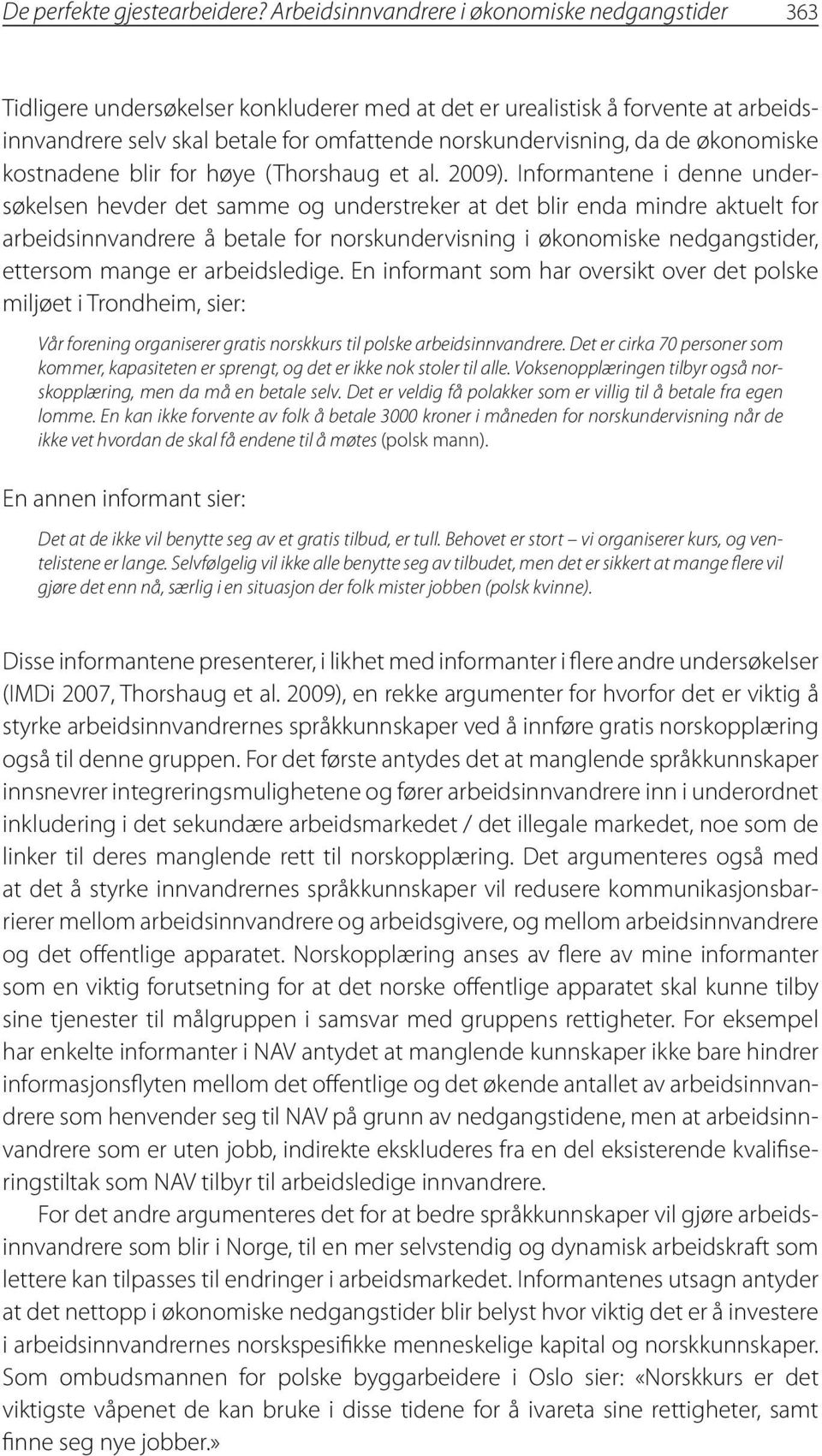 de økonomiske kostnadene blir for høye (Thorshaug et al. 2009).