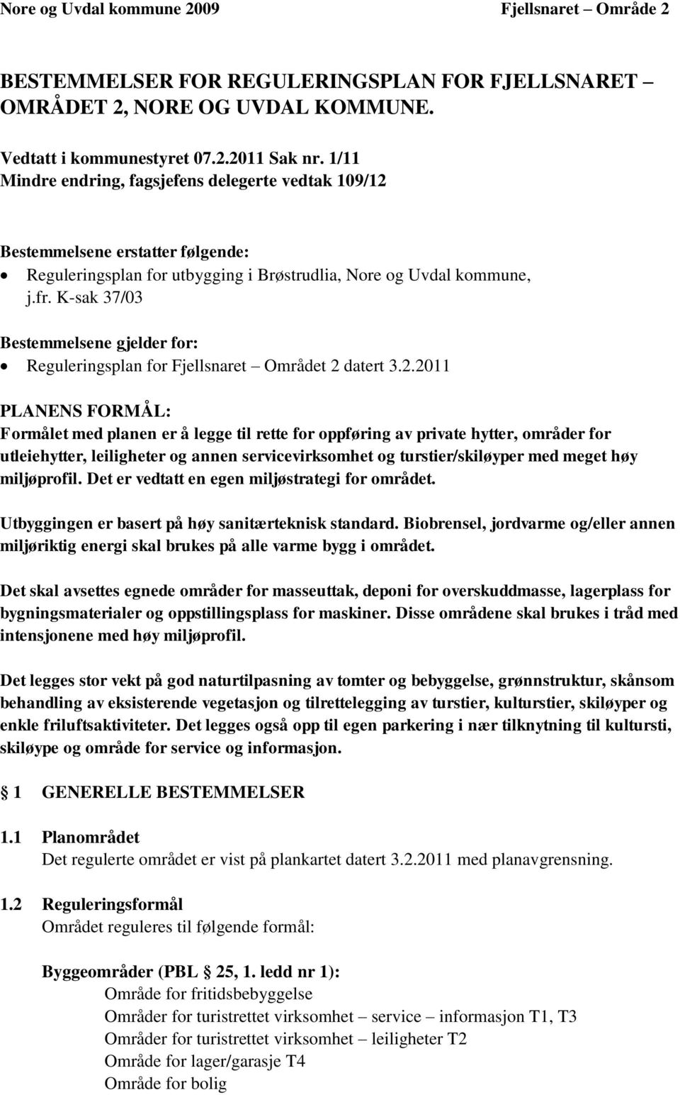 K-sak 37/03 Bestemmelsene gjelder for: Reguleringsplan for Fjellsnaret Området 2 