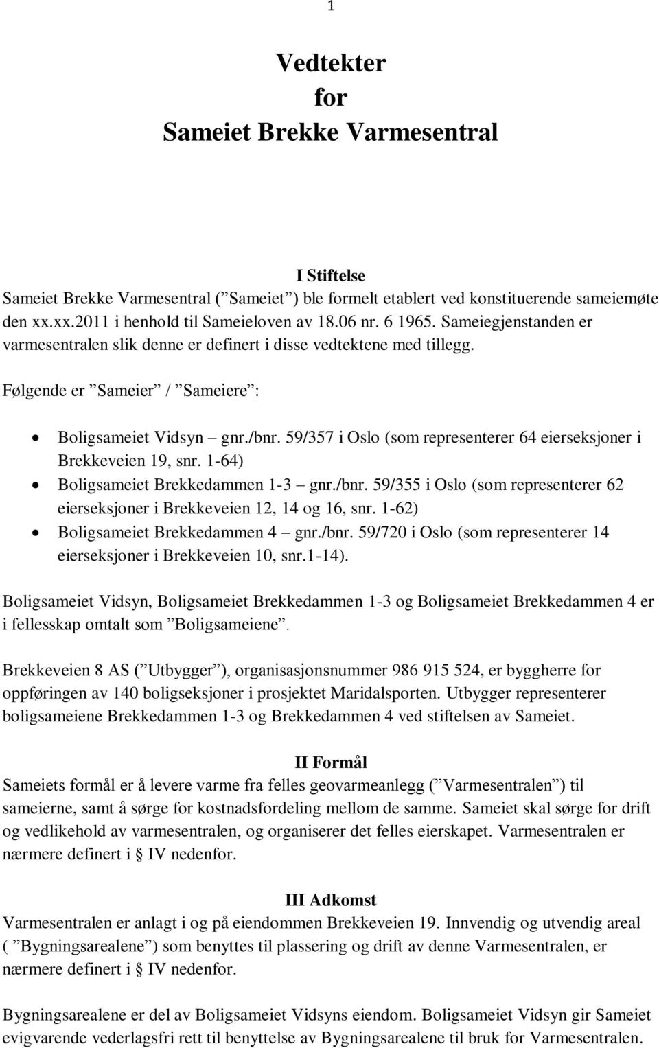 59/357 i Oslo (som representerer 64 eierseksjoner i Brekkeveien 19, snr. 1-64) Boligsameiet Brekkedammen 1-3 gnr./bnr.