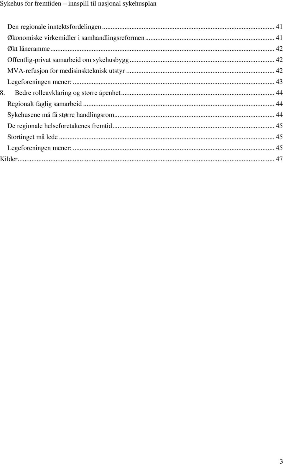 .. 42 Legeforeningen mener:... 43 8. Bedre rolleavklaring og større åpenhet... 44 Regionalt faglig samarbeid.