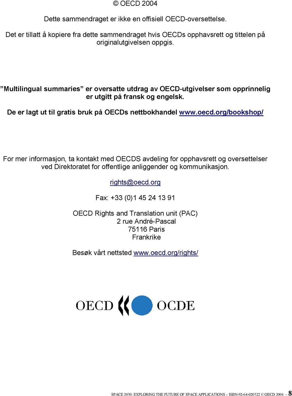 org/bookshop/ For mer informasjon, ta kontakt med OECDS avdeling for opphavsrett og oversettelser ved Direktoratet for offentlige anliggender og kommunikasjon. rights@oecd.