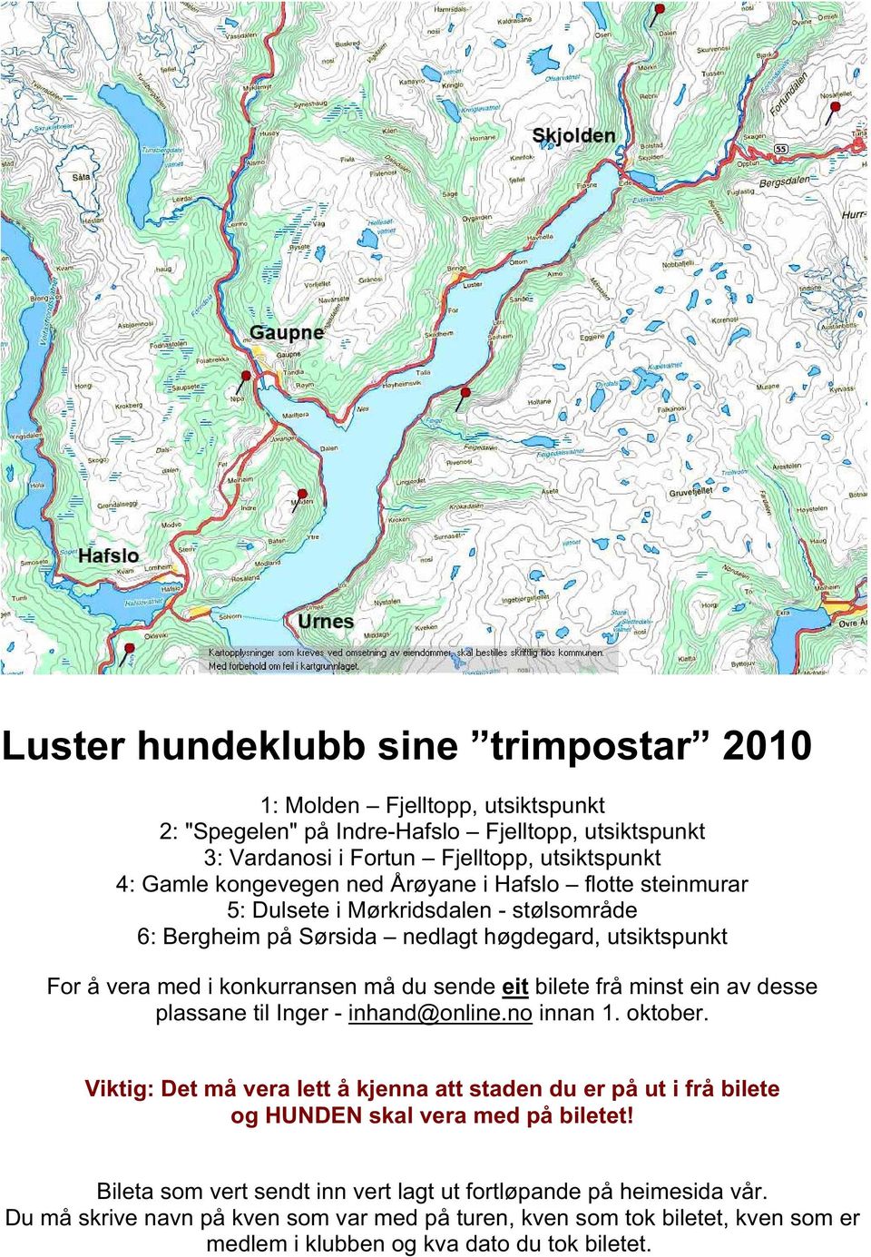 eit bilete frå minst ein av desse plassane til Inger - inhand@online.no innan 1. oktober.