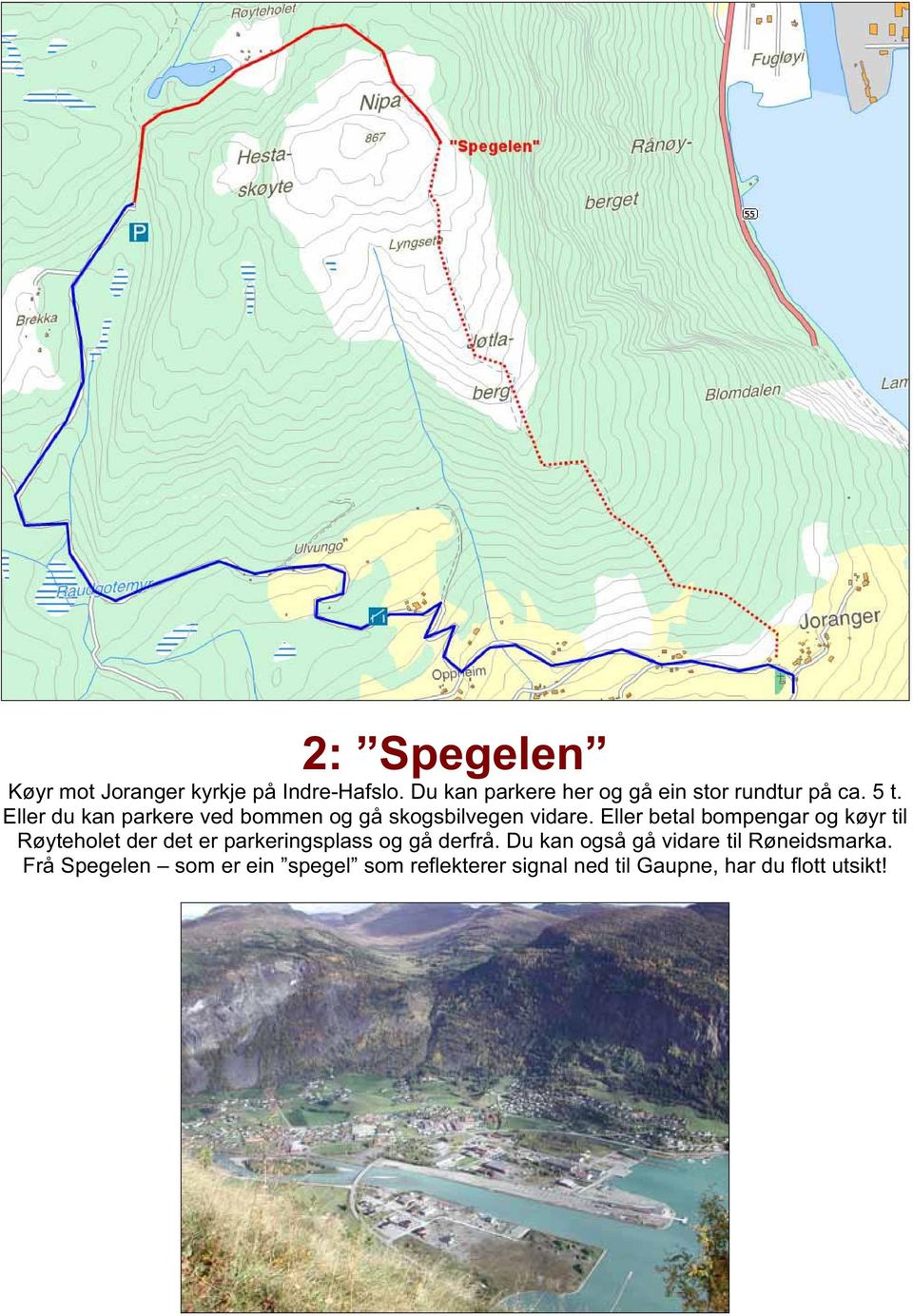 Eller du kan parkere ved bommen og gå skogsbilvegen vidare.