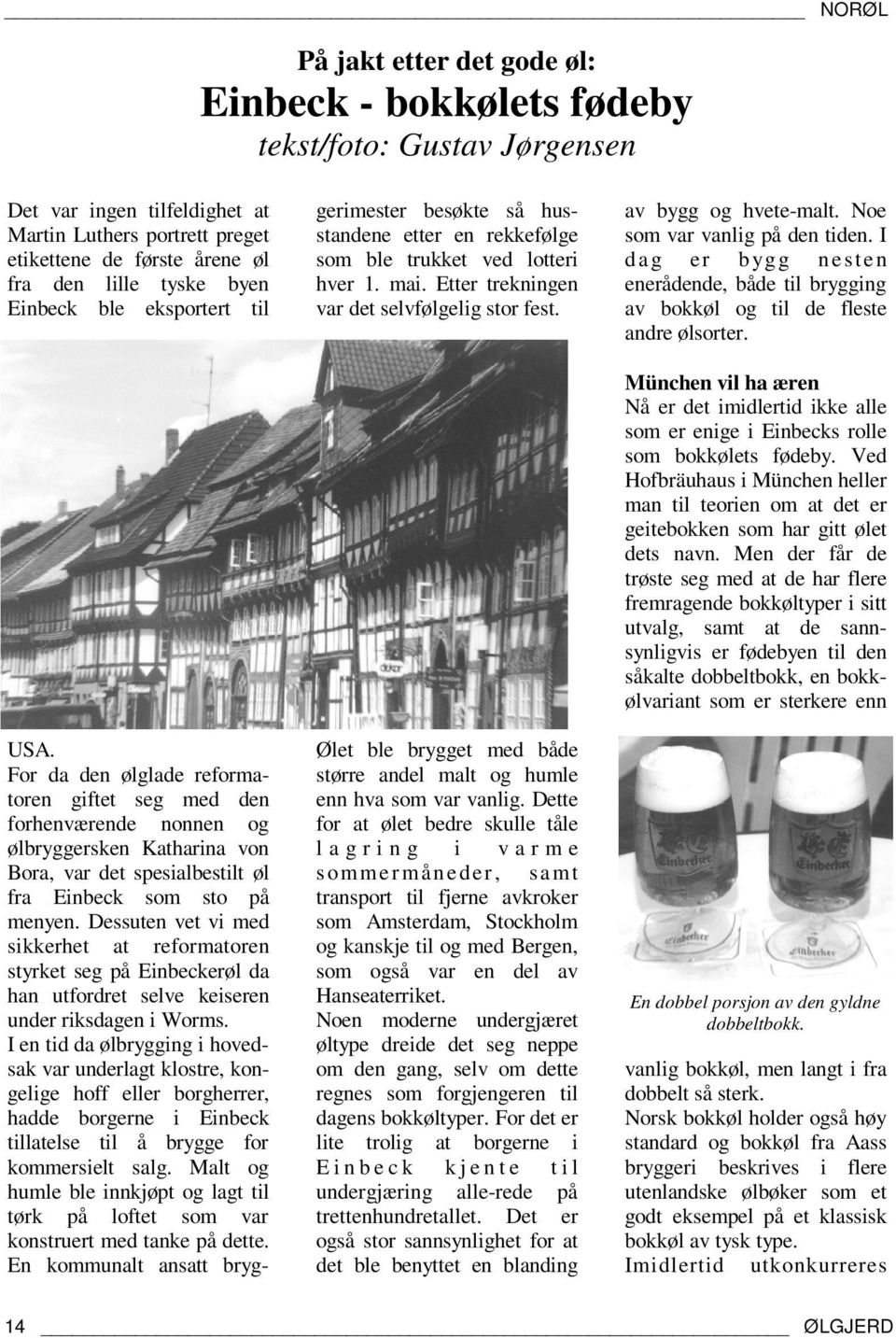 For da den ølglade reformatoren giftet seg med den forhenværende nonnen og ølbryggersken Katharina von Bora, var det spesialbestilt øl fra Einbeck som sto på menyen.