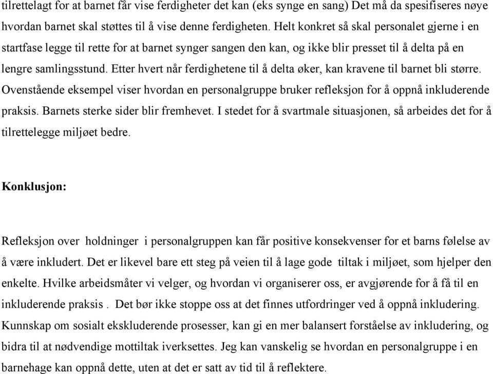 Etter hvert når ferdighetene til å delta øker, kan kravene til barnet bli større. Ovenstående eksempel viser hvordan en personalgruppe bruker refleksjon for å oppnå inkluderende praksis.