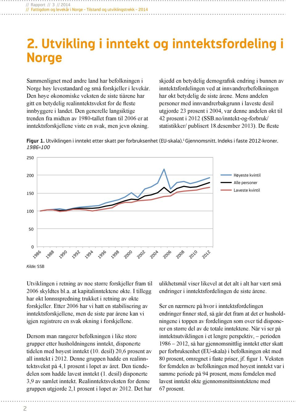 Den generelle langsiktige trenden fra midten av 1980-tallet fram til 2006 er at inntektsforskjellene viste en svak, men jevn økning.