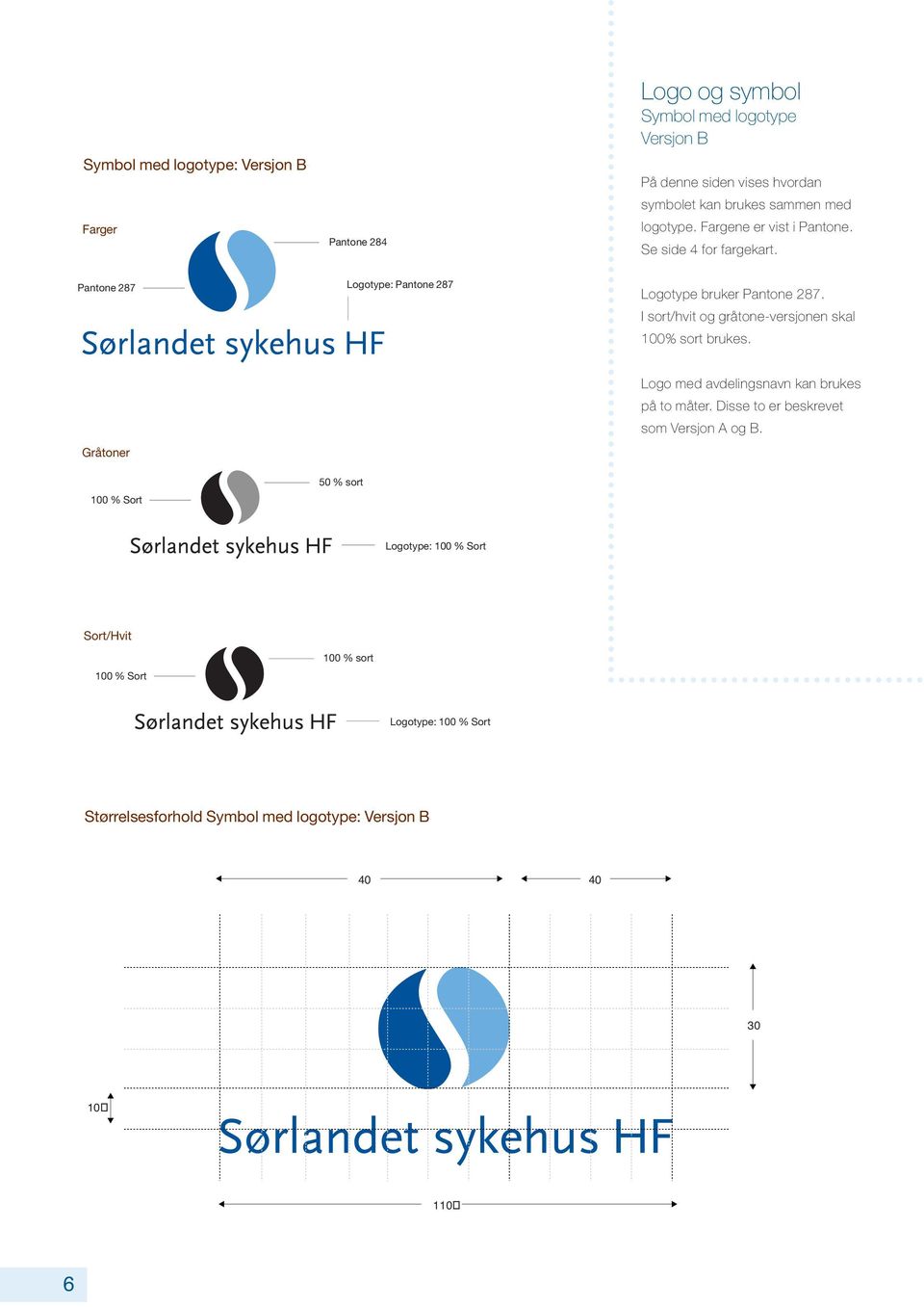 I sort/hvit og gråtone-versjonen skal 100% sort brukes. Gråtoner Logo med avdelingsnavn kan brukes på to måter.