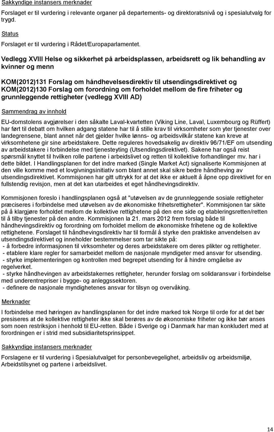 Vedlegg XVIII Helse og sikkerhet på arbeidsplassen, arbeidsrett og lik behandling av kvinner og menn KOM(2012)131 Forslag om håndhevelsesdirektiv til utsendingsdirektivet og KOM(2012)130 Forslag om