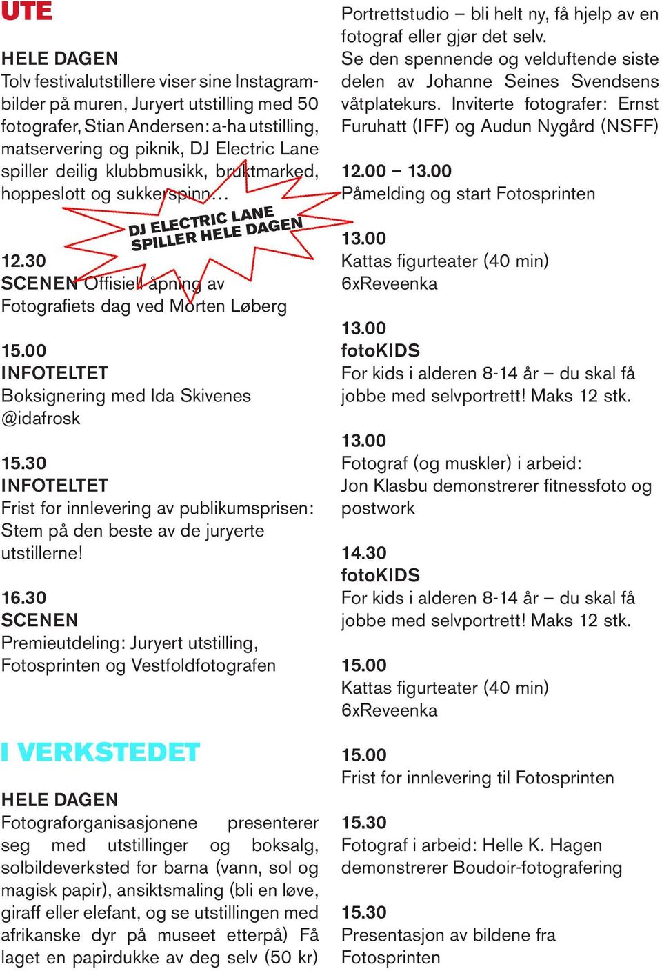 00 INFOTELTET Boksignering med Ida Skivenes @idafrosk 15.30 INFOTELTET Frist for innlevering av publikumsprisen: Stem på den beste av de juryerte utstillerne! 16.