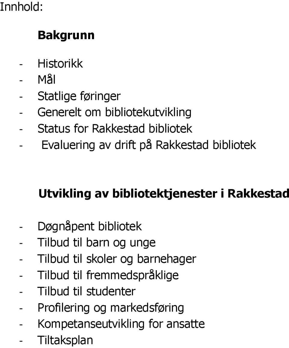 Rakkestad - Døgnåpent bibliotek - Tilbud til barn og unge - Tilbud til skoler og barnehager - Tilbud til