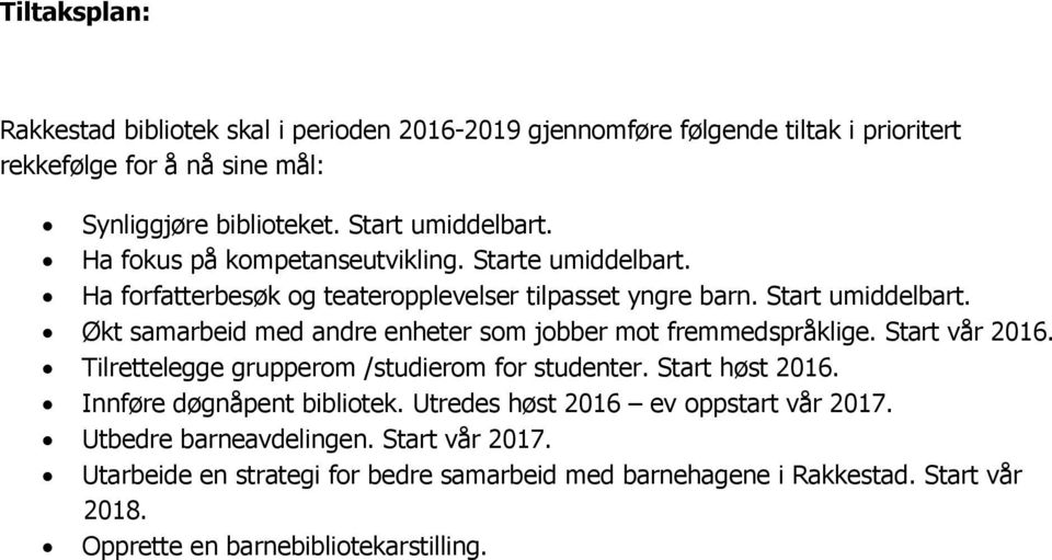 Økt samarbeid med andre enheter som jobber mot fremmedspråklige. Start vår 2016. Tilrettelegge grupperom /studierom for studenter. Start høst 2016.