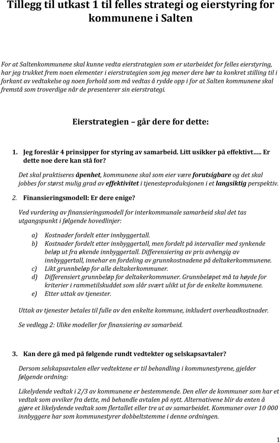 når de presenterer sin eierstrategi. Eierstrategien går dere for dette: 1. Jeg foreslår 4 prinsipper for styring av samarbeid. Litt usikker på effektivt.. Er dette noe dere kan stå for?