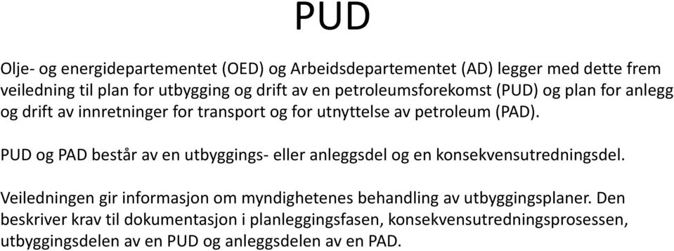 PUD og PAD består av en utbyggings- eller anleggsdel og en konsekvensutredningsdel.