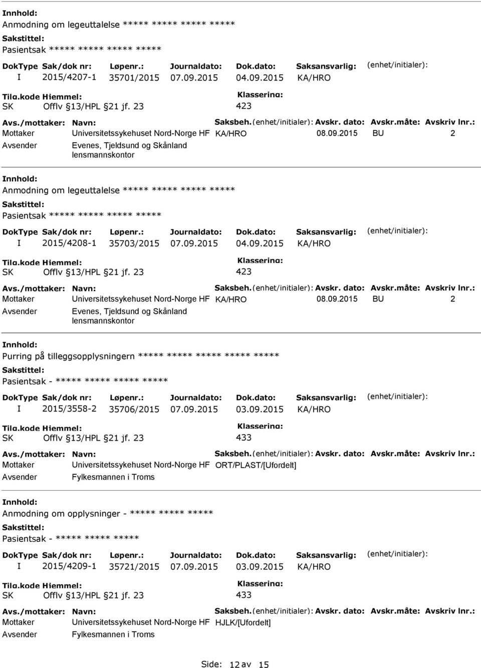 2015 B 2 Evenes, Tjeldsund og Skånland lensmannskontor Purring på tilleggsopplysningern ***** ***** ***** ***** ***** 2015/3558-2 35706/2015 03.09.