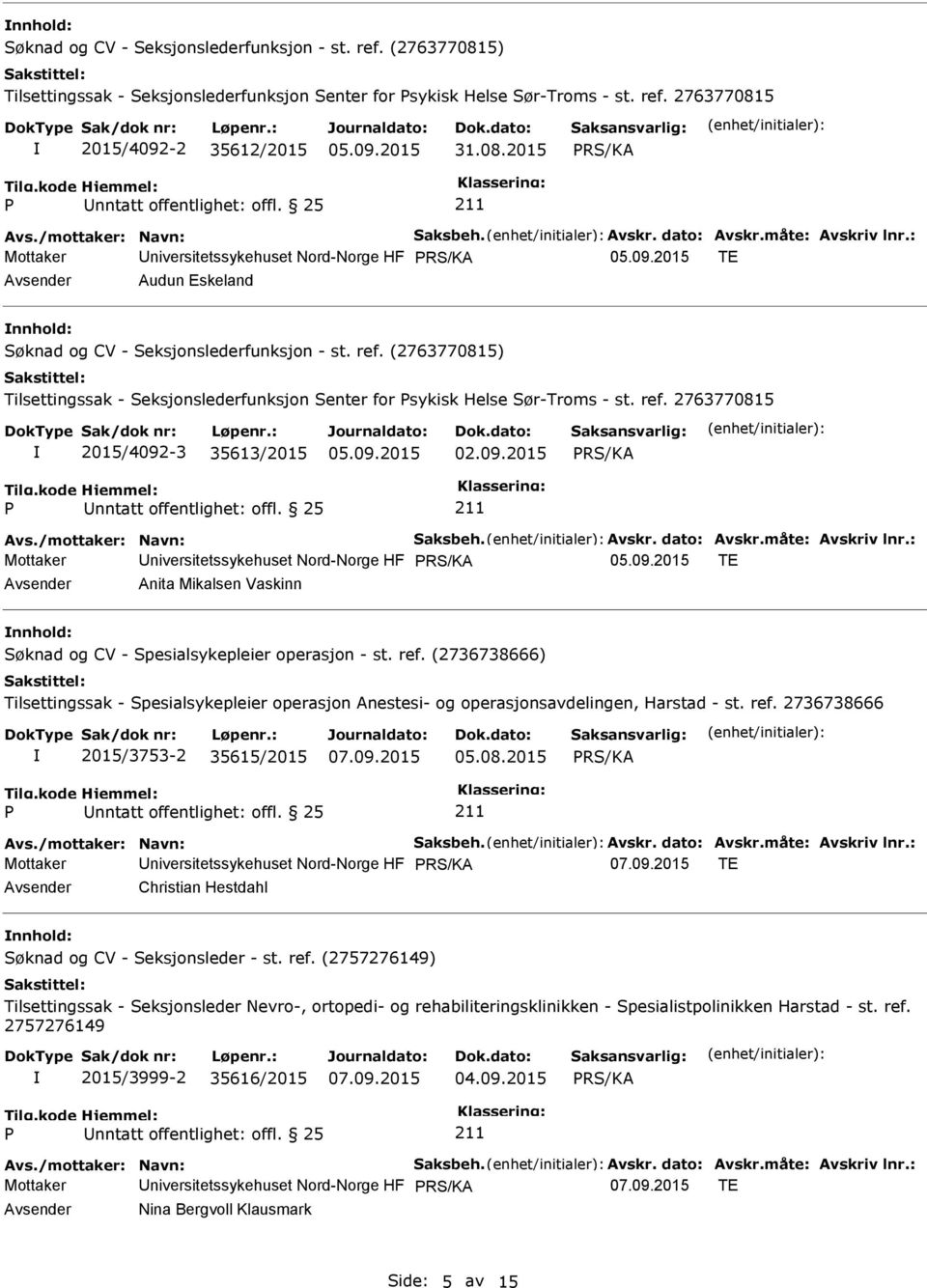 (2763770815) Tilsettingssak - Seksjonslederfunksjon Senter for Psykisk Helse Sør-Troms - st. ref. 2763770815 2015/4092-3 35613/2015 05.09.2015 02.09.2015 P nntatt offentlighet: offl.