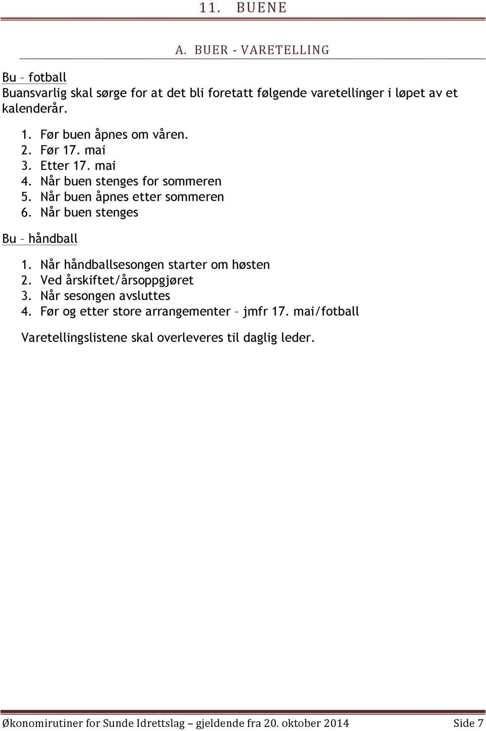 Før buen åpnes om våren. 2. Før 17. mai 3. Etter 17. mai 4. Når buen stenges for sommeren 5. Når buen åpnes etter sommeren 6.