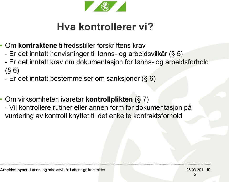 inntatt krav om dokumentasjon for lønns- og arbeidsforhold ( 6) - Er det inntatt bestemmelser om sanksjoner ( 6) Om