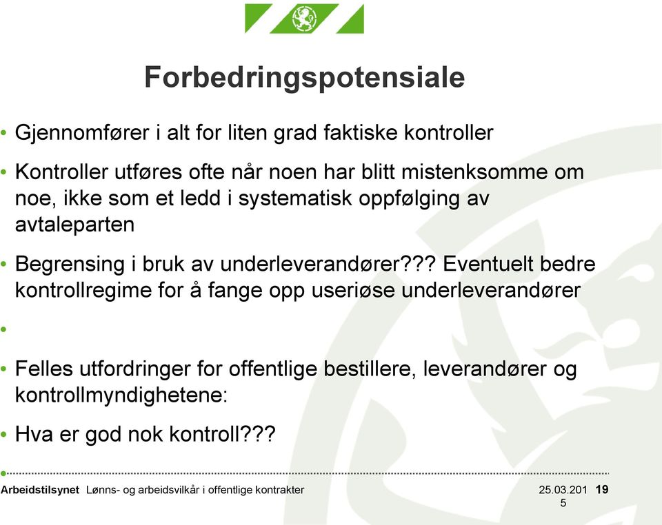 ?? Eventuelt bedre kontrollregime for å fange opp useriøse underleverandører Felles utfordringer for offentlige