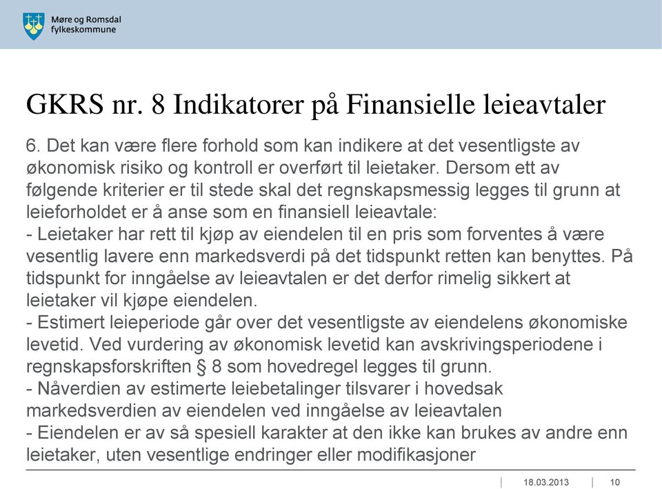 som forventes å være vesentlig lavere enn markedsverdi på det tidspunkt retten kan benyttes. På tidspunkt for inngåelse av leieavtalen er det derfor rimelig sikkert at leietaker vil kjøpe eiendelen.