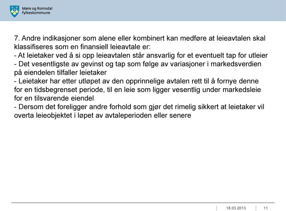 Leietaker har etter utløpet av den opprinnelige avtalen rett til å fornye denne for en tidsbegrenset periode, til en leie som ligger vesentlig under markedsleie for en