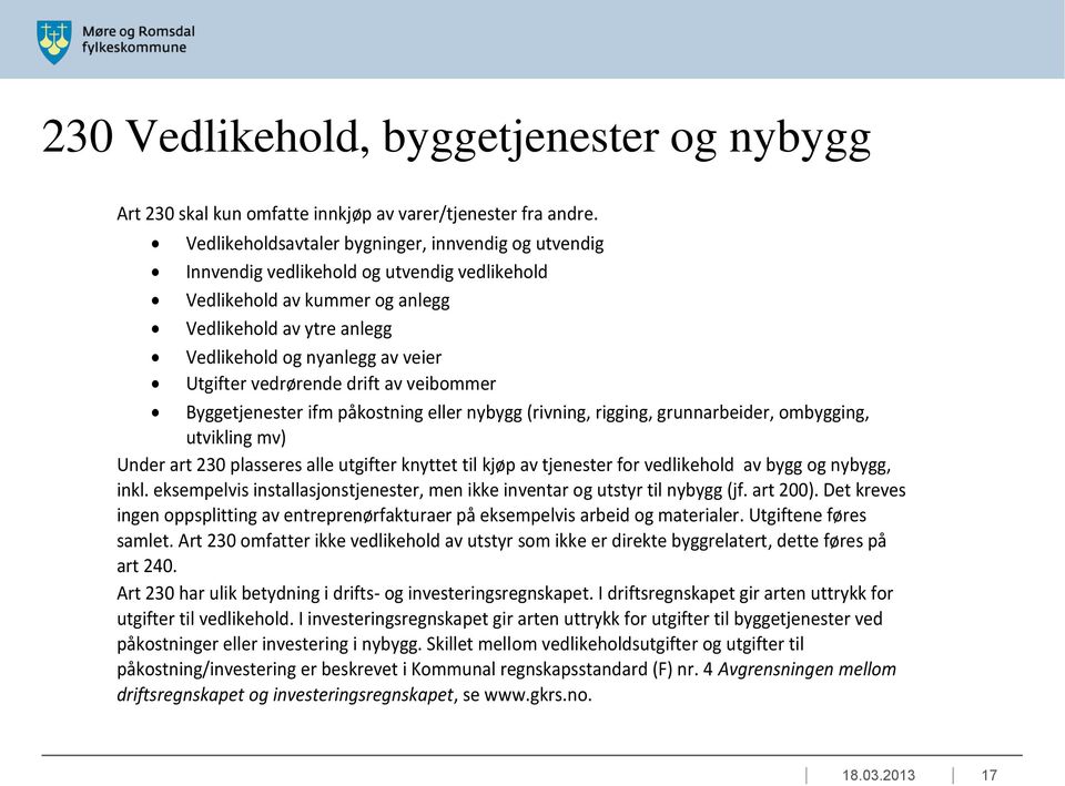 vedrørende drift av veibommer Byggetjenester ifm påkostning eller nybygg (rivning, rigging, grunnarbeider, ombygging, utvikling mv) Under art 230 plasseres alle utgifter knyttet til kjøp av tjenester