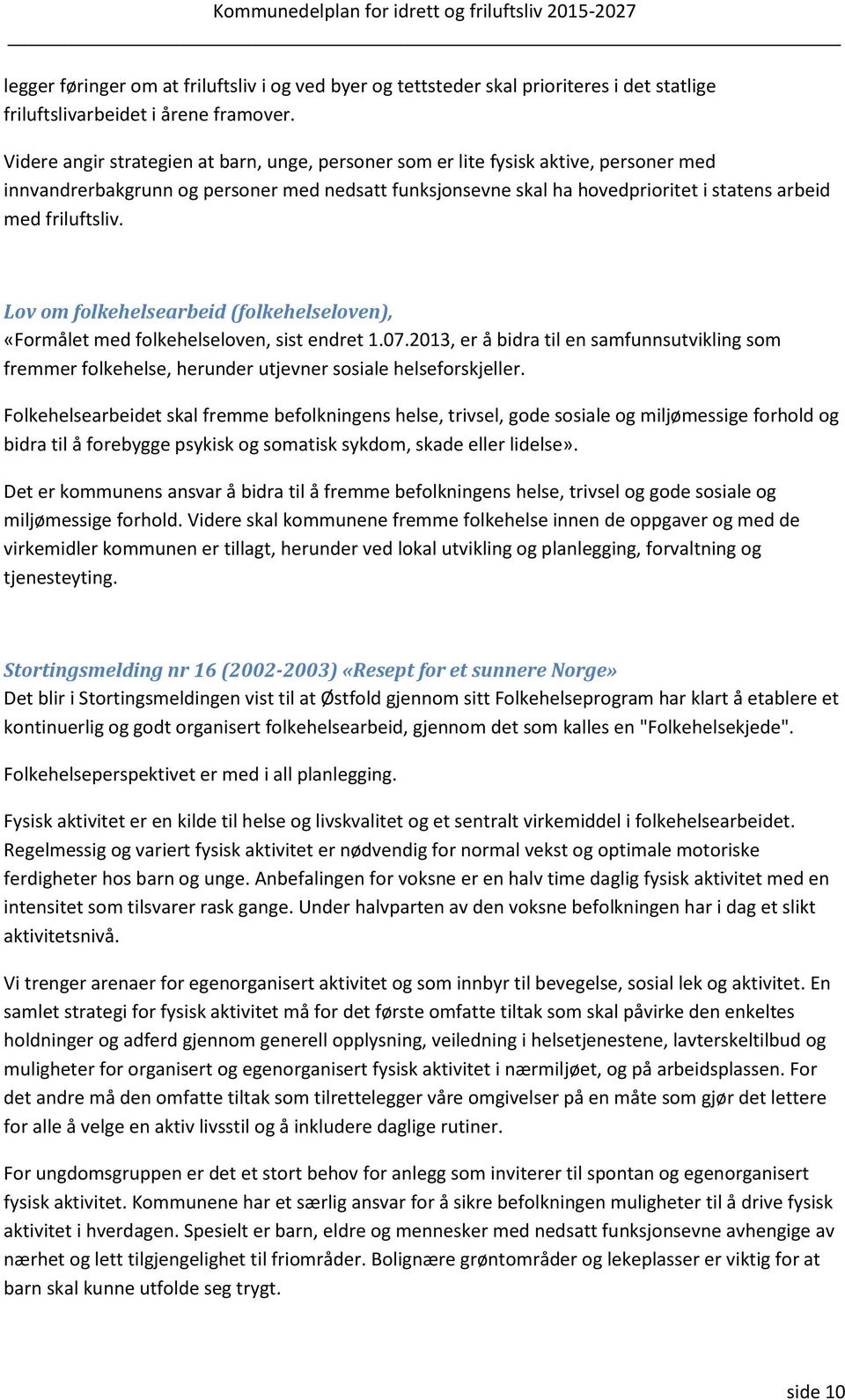 friluftsliv. Lov om folkehelsearbeid (folkehelseloven), «Formålet med folkehelseloven, sist endret 1.07.