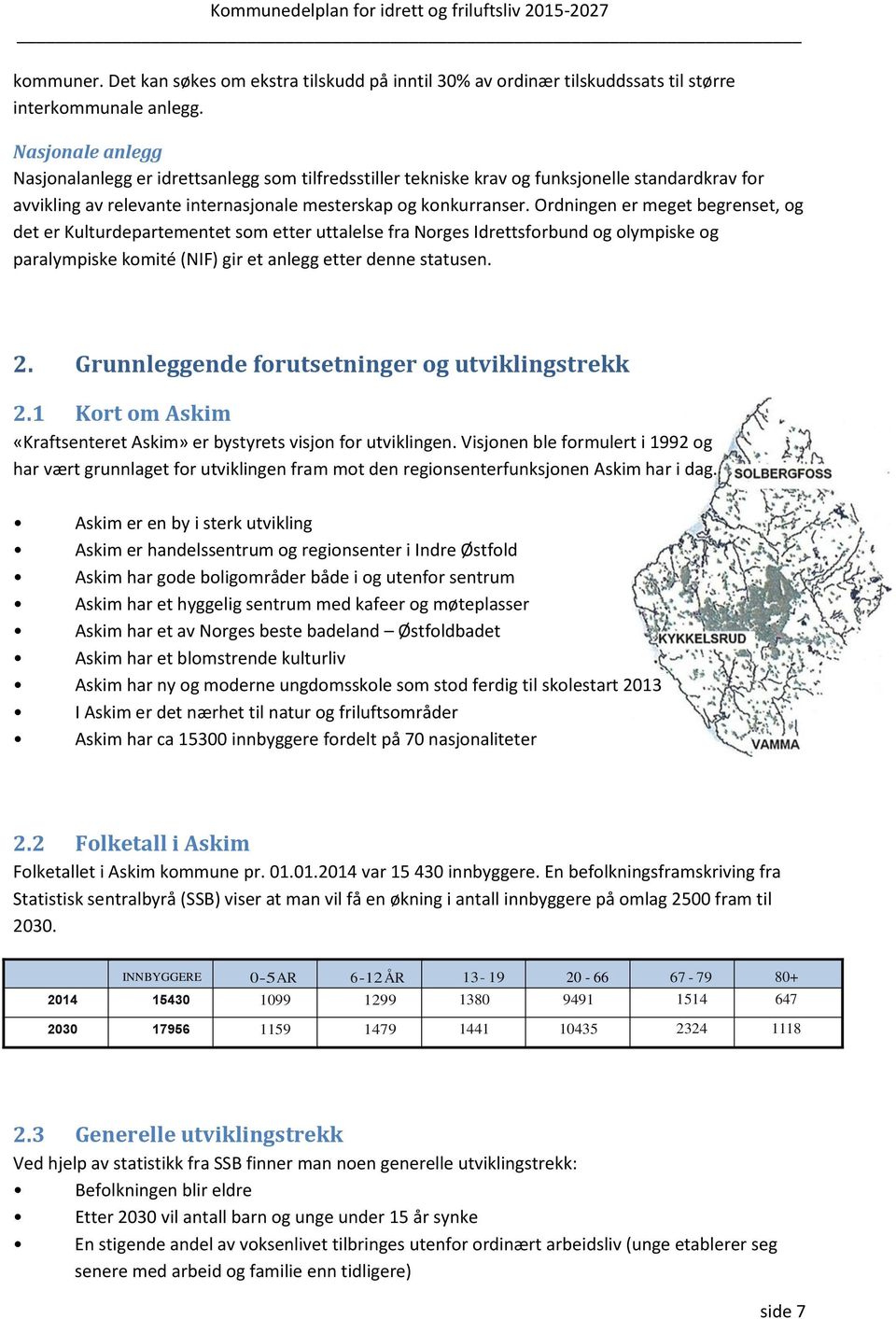 Ordningen er meget begrenset, og det er Kulturdepartementet som etter uttalelse fra Norges Idrettsforbund og olympiske og paralympiske komité (NIF) gir et anlegg etter denne statusen. 2.