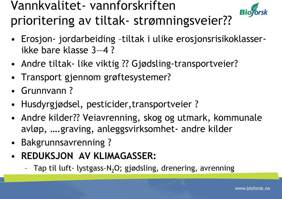 ? Gjødsling-transportveier? Transport gjennom grøftesystemer? Grunnvann? Husdyrgjødsel, pesticider,transportveier?