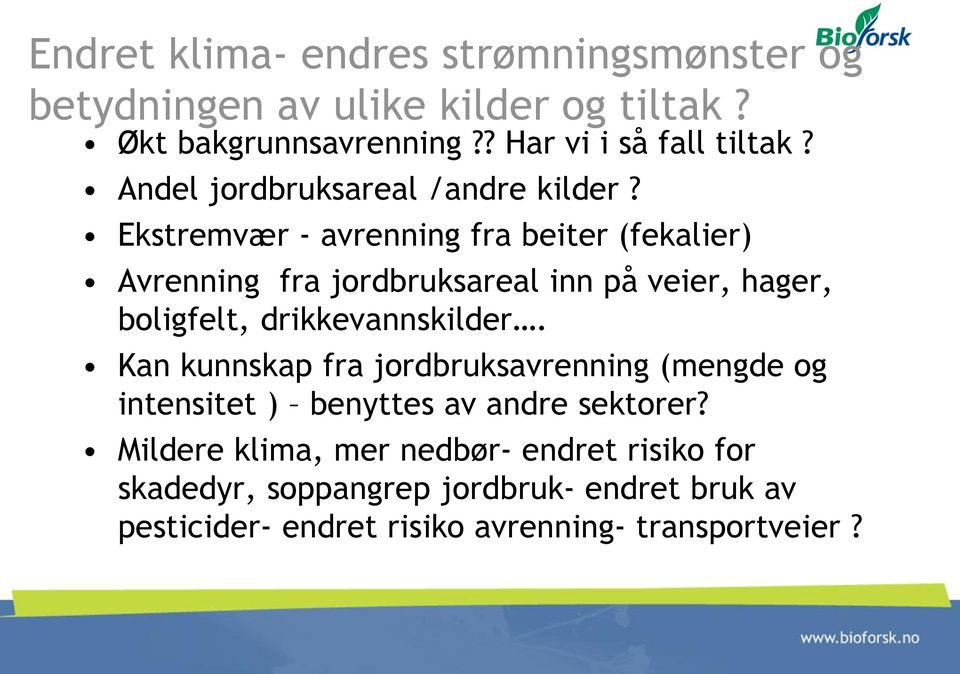 Ekstremvær - avrenning fra beiter (fekalier) Avrenning fra jordbruksareal inn på veier, hager, boligfelt, drikkevannskilder.