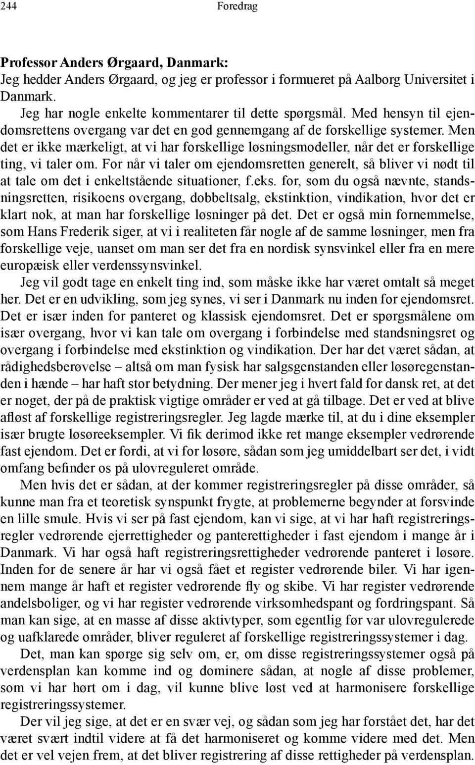 Men det er ikke mærkeligt, at vi har forskellige løsningsmodeller, når det er forskellige ting, vi taler om.