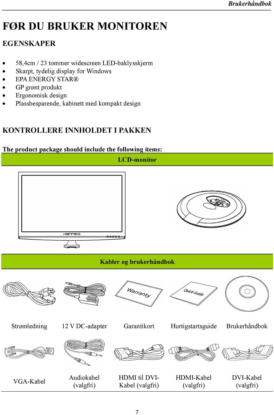 package should include the following items: LCD-monitor Kabler og brukerhåndbok Strømledning 12 V DC-adapter Garantikort