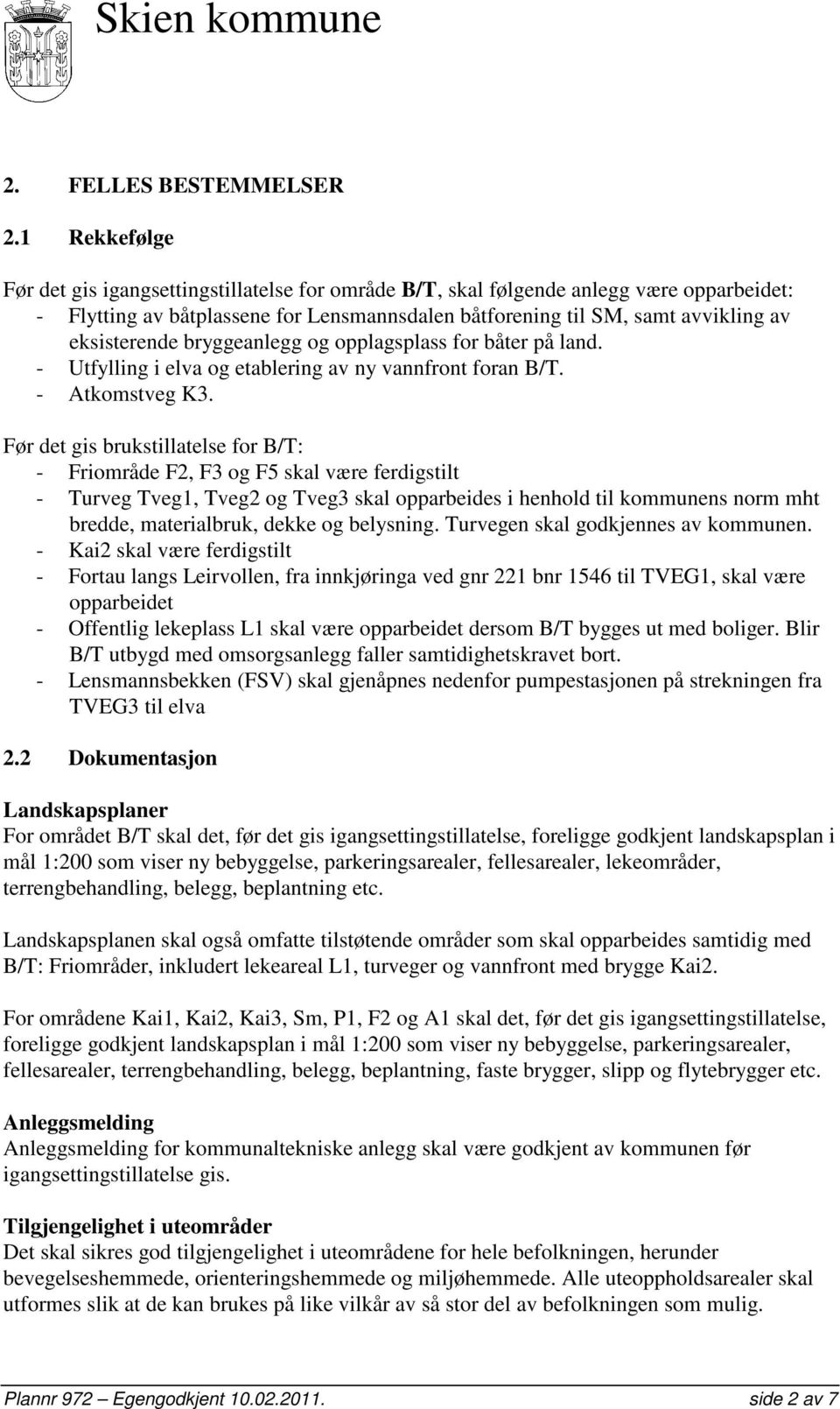 bryggeanlegg og opplagsplass for båter på land. - Utfylling i elva og etablering av ny vannfront foran B/T. - Atkomstveg K3.