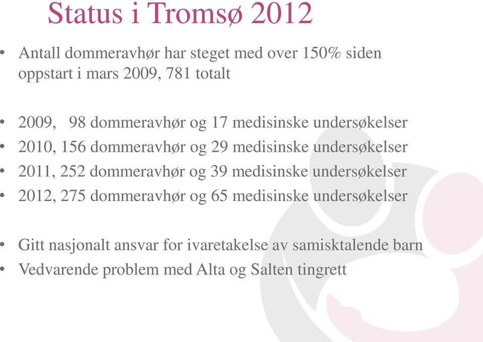 2011, 252 dommeravhør og 39 medisinske undersøkelser 2012, 275 dommeravhør og 65 medisinske undersøkelser