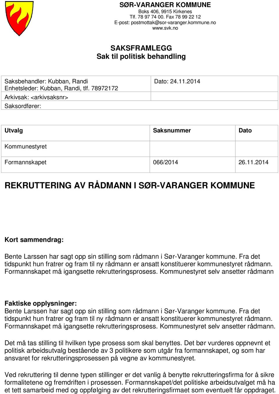 2014 Utvalg Saksnummer Dato Kommunestyret Formannskapet 066/2014 26.11.