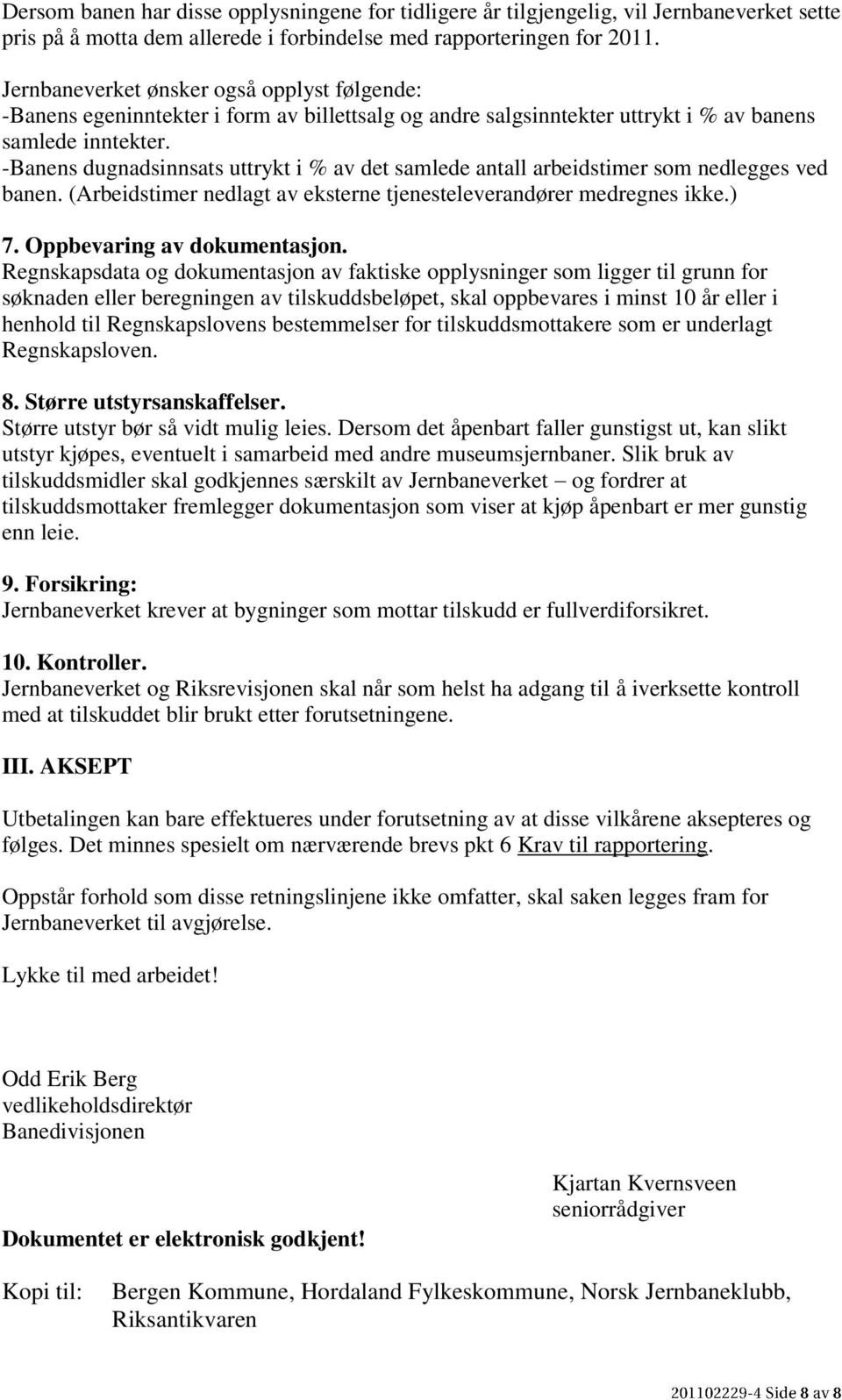 -Banens dugnadsinnsats uttrykt i % av det samlede antall arbeidstimer som nedlegges ved banen. (Arbeidstimer nedlagt av eksterne tjenesteleverandører medregnes ikke.) 7. Oppbevaring av dokumentasjon.