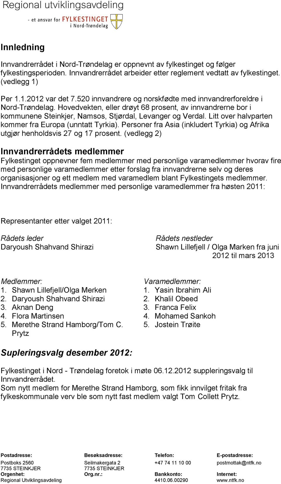 Litt over halvparten kommer fra Europa (unntatt Tyrkia). Personer fra Asia (inkludert Tyrkia) og Afrika utgjør henholdsvis 27 og 17 prosent.