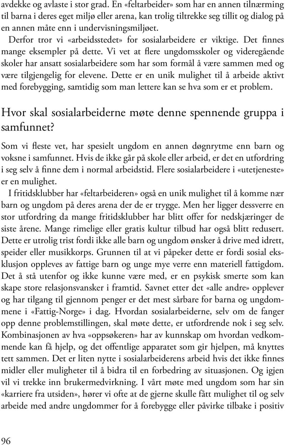 Derfor tror vi «arbeidsstedet» for sosialarbeidere er viktige. Det finnes mange eksempler på dette.