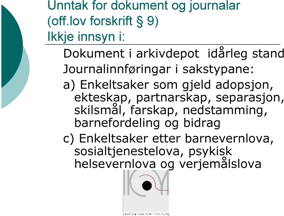 sakstypane: a) Enkeltsaker som gjeld adopsjon, ekteskap, partnarskap, separasjon,