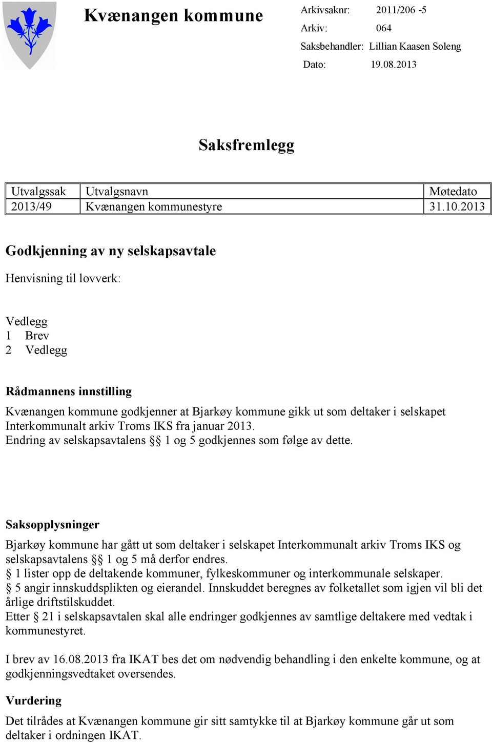 Interkommunalt arkiv Troms IKS fra januar 2013. Endring av selskapsavtalens 1 og 5 godkjennes som følge av dette.