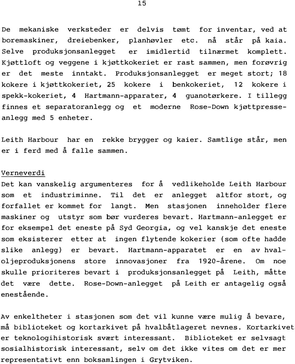 Produksjonsanlegget er meget stort; 18 kokere i kjøttkokeriet, 25 kokere i benkokeriet, 12 kokere i spekk-kokeriet, 4 Hartmann-apparater, 4 guanotørkere.