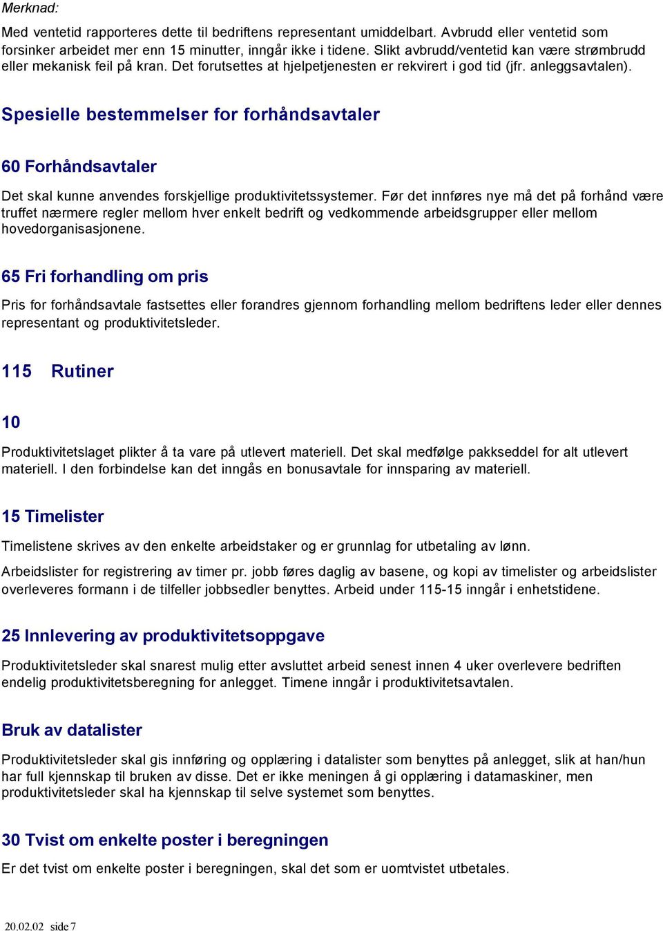 Spesielle bestemmelser for forhåndsavtaler 60 Forhåndsavtaler Det skal kunne anvendes forskjellige produktivitetssystemer.