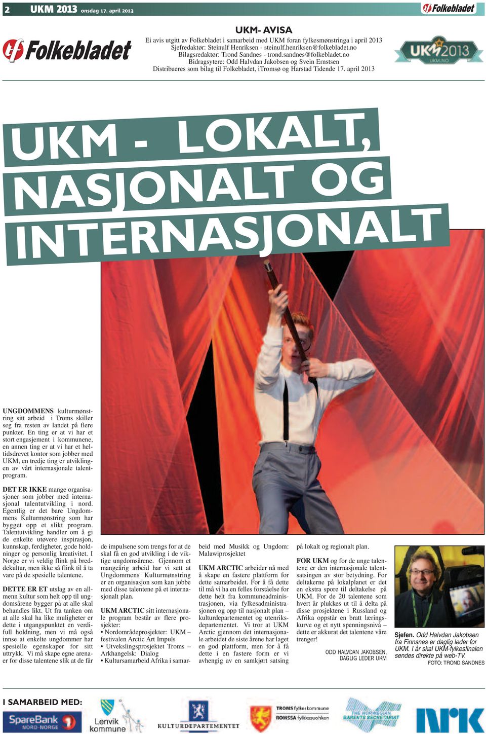 april 2013 UKM - LOKALT, NASJONALT OG INTERNASJONALT UNGDOMMENS kulturmønstring sitt arbeid i Troms skiller seg fra resten av landet på flere punkter.