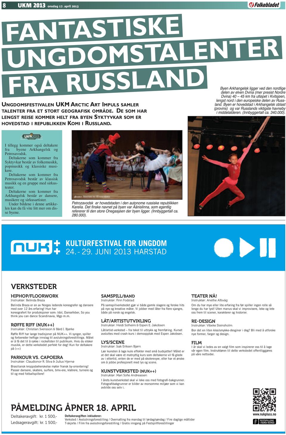 Byen Arkhangelsk ligger ved den nordlige delen av elven Dvina (mer presist Nordre Dvina) 40 45 km fra utløpet i Kvitsjøen, lengst nord i den europeiske delen av Russland.