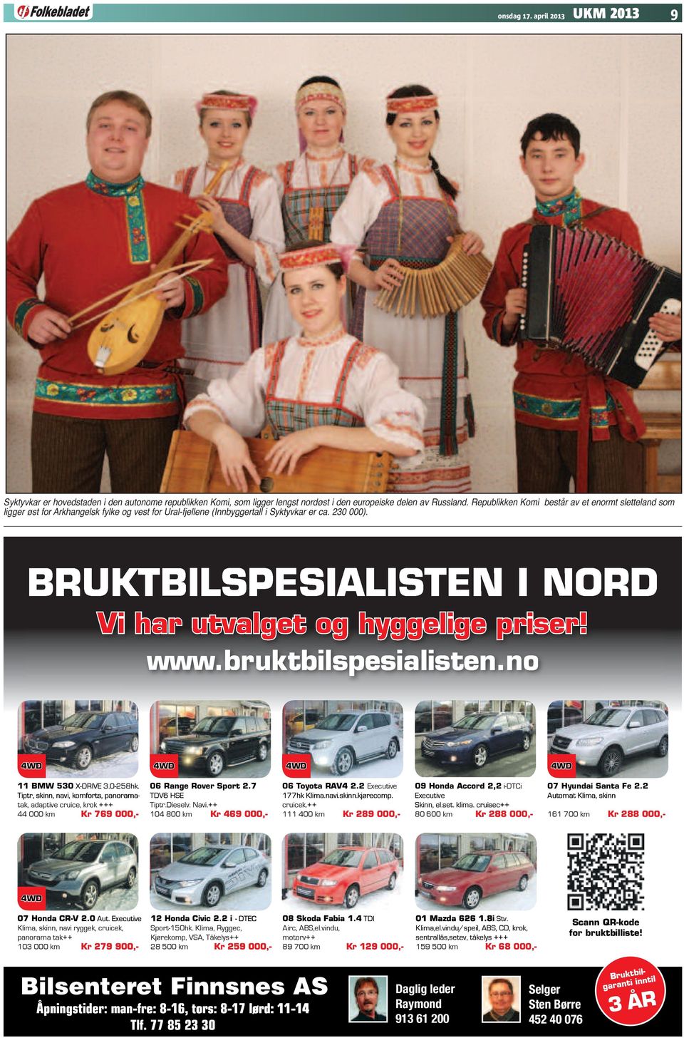 BRUKTBILSPESIALISTEN I NORD Vi har utvalget og hyggelige g g e priser! www.bruktbilspesialisten.no 4WD 4WD 4WD 4WD 11 BMW 530 X-DRIVE 3.0-258hk.