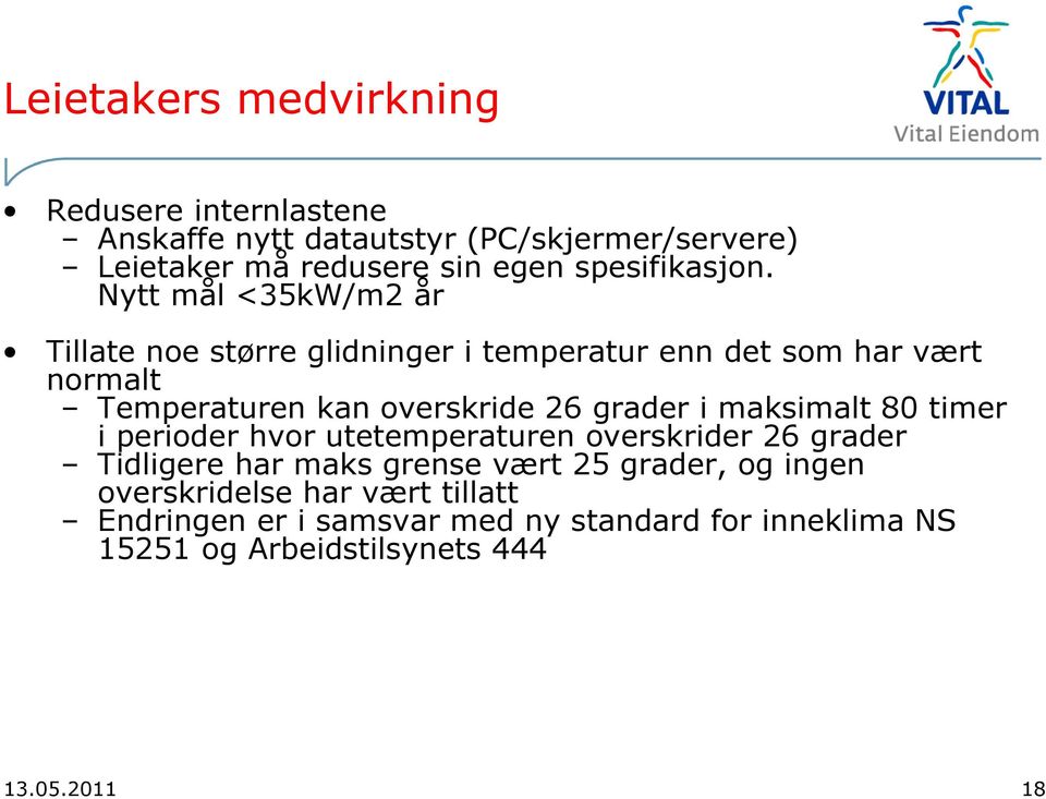 Nytt mål <35kW/m2 år Tillate noe større glidninger i temperatur enn det som har vært normalt Temperaturen kan overskride 26 grader