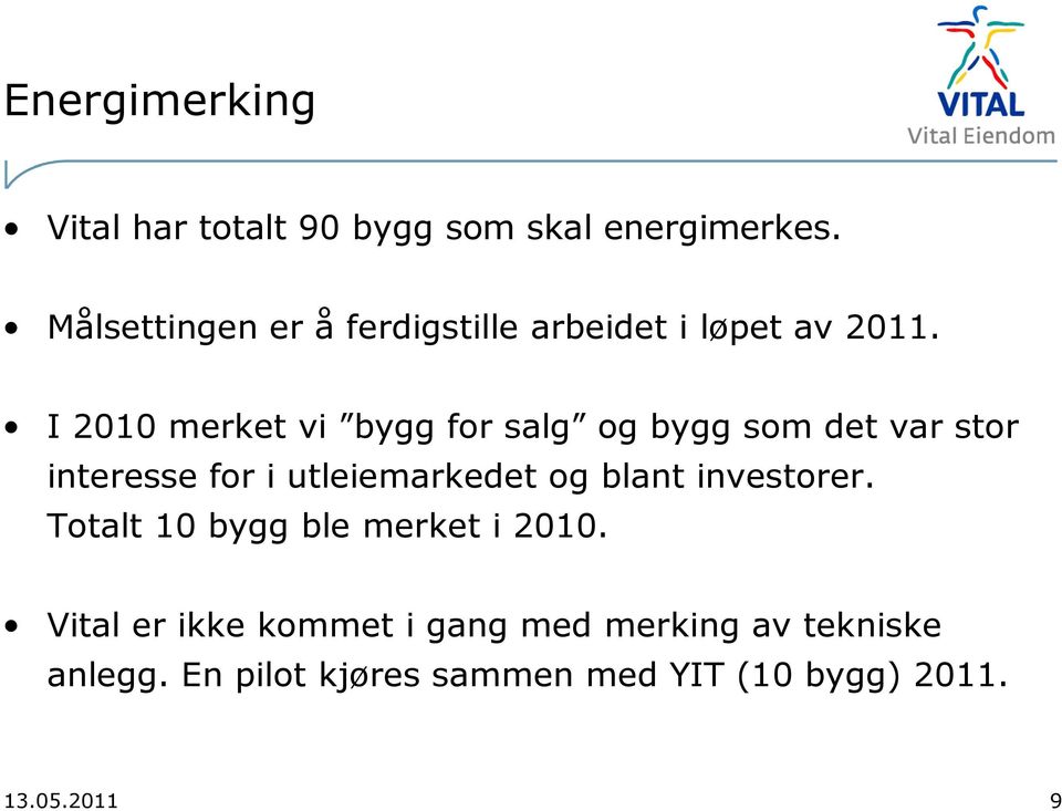 I 2010 merket vi bygg for salg og bygg som det var stor interesse for i utleiemarkedet og